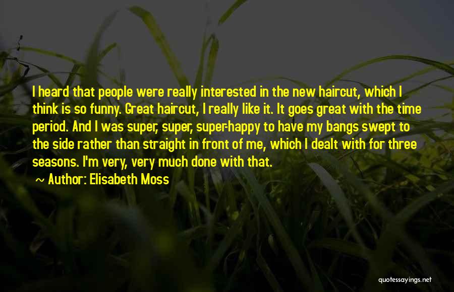 Great Bangs Quotes By Elisabeth Moss