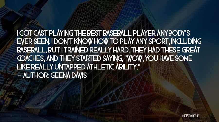 Great Baseball Player Quotes By Geena Davis