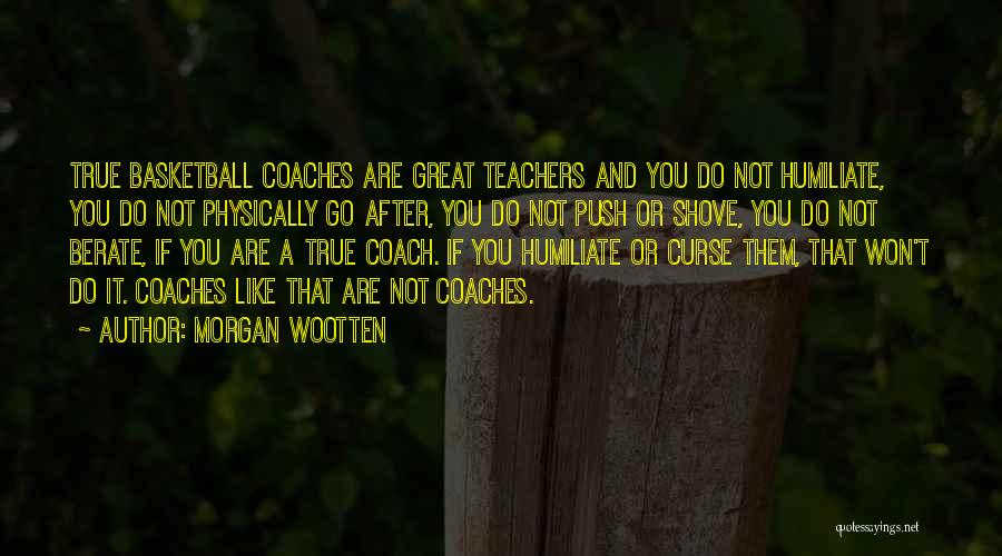 Great Basketball Coaches Quotes By Morgan Wootten