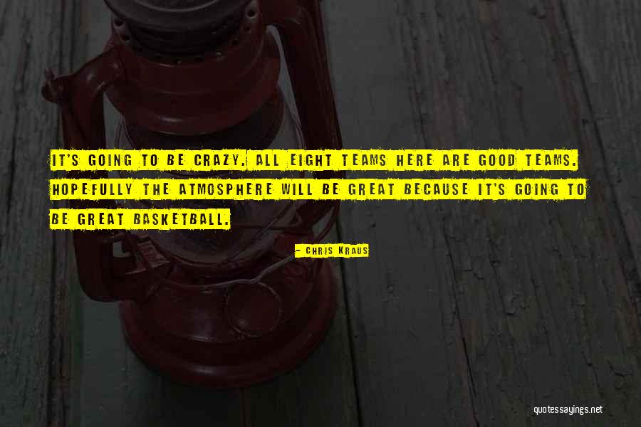 Great Basketball Team Quotes By Chris Kraus Great Basketball Team Quotes By Chris Kraus