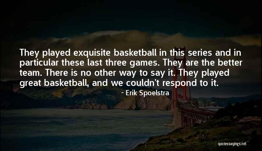 Great Basketball Team Quotes By Erik Spoelstra