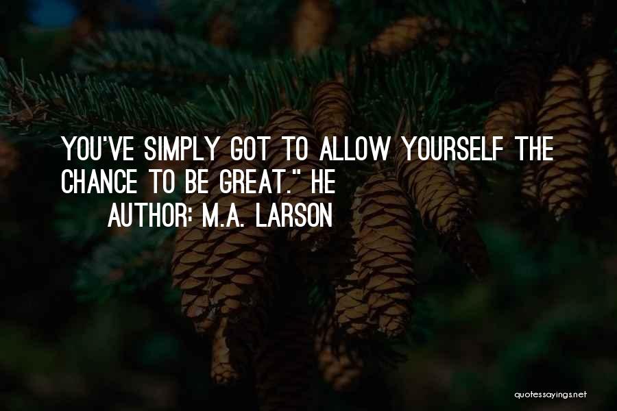 Great Be Yourself Quotes By M.A. Larson