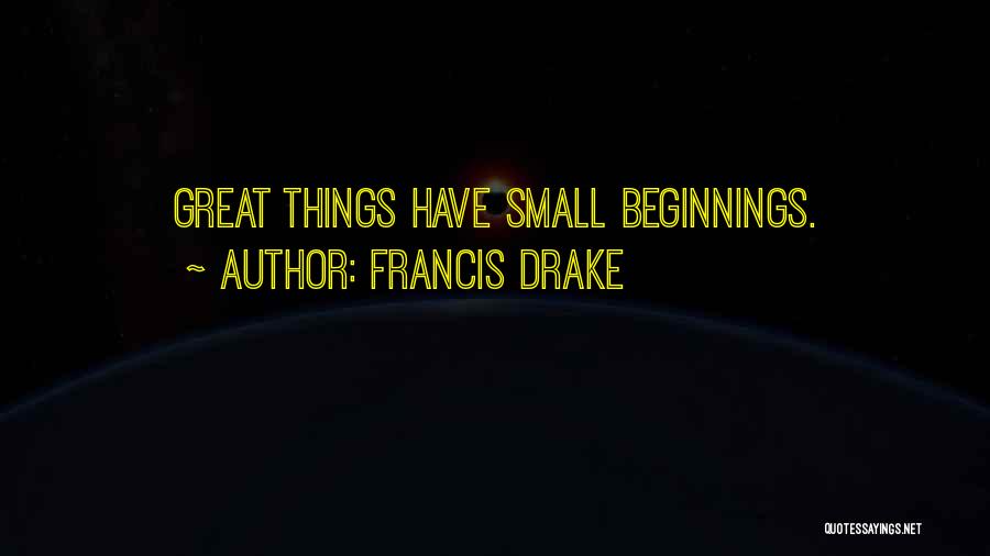 Great Beginnings Quotes By Francis Drake