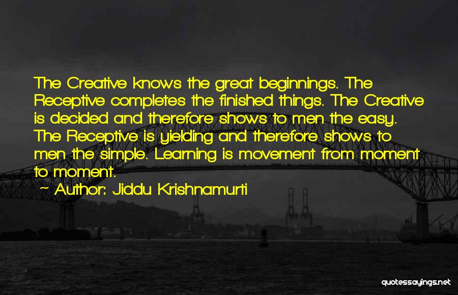 Great Beginnings Quotes By Jiddu Krishnamurti