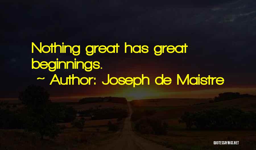 Great Beginnings Quotes By Joseph De Maistre