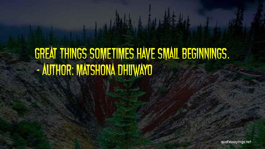 Great Beginnings Quotes By Matshona Dhliwayo