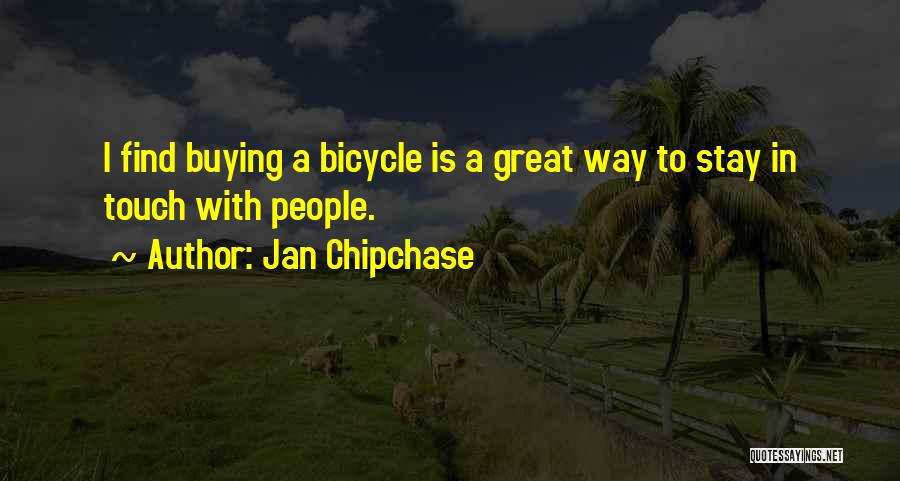 Great Bicycle Quotes By Jan Chipchase