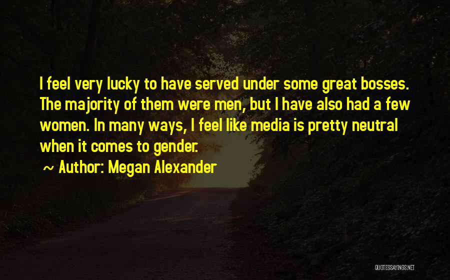 Great Bosses Quotes By Megan Alexander