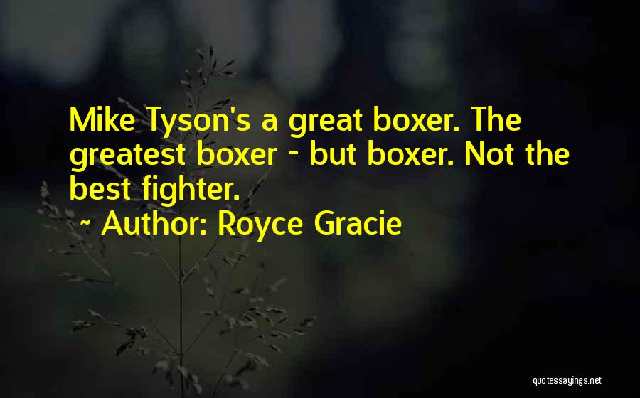 Great Boxers Quotes By Royce Gracie