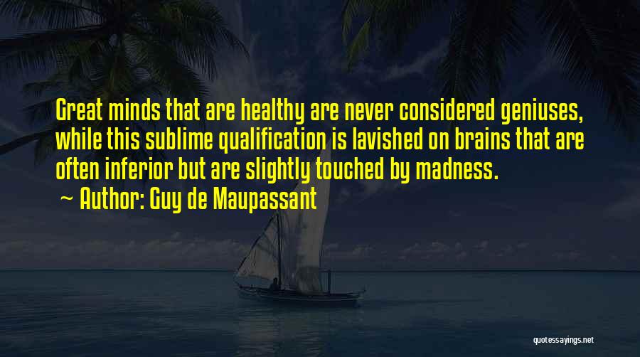 Great Brains Quotes By Guy De Maupassant