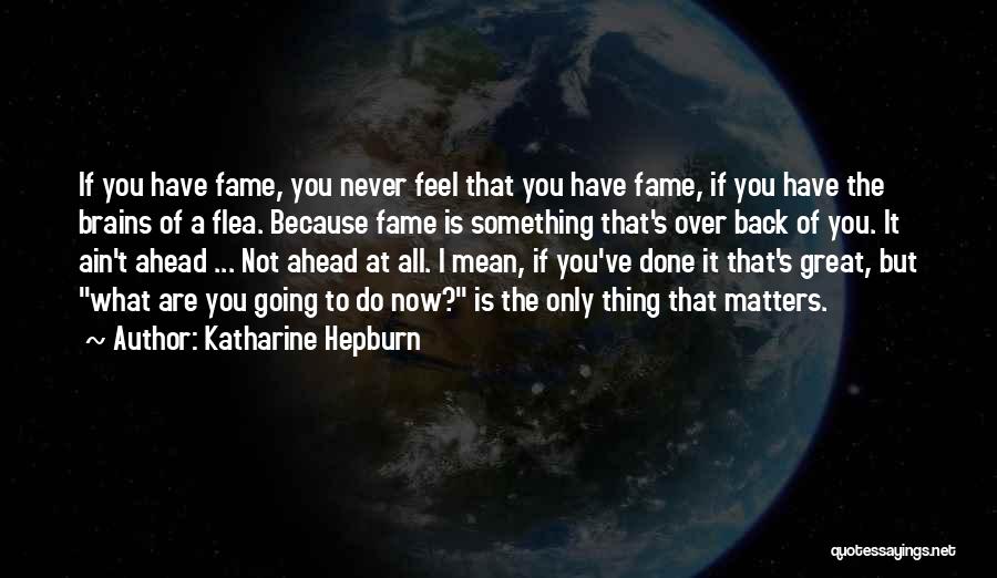 Great Brains Quotes By Katharine Hepburn