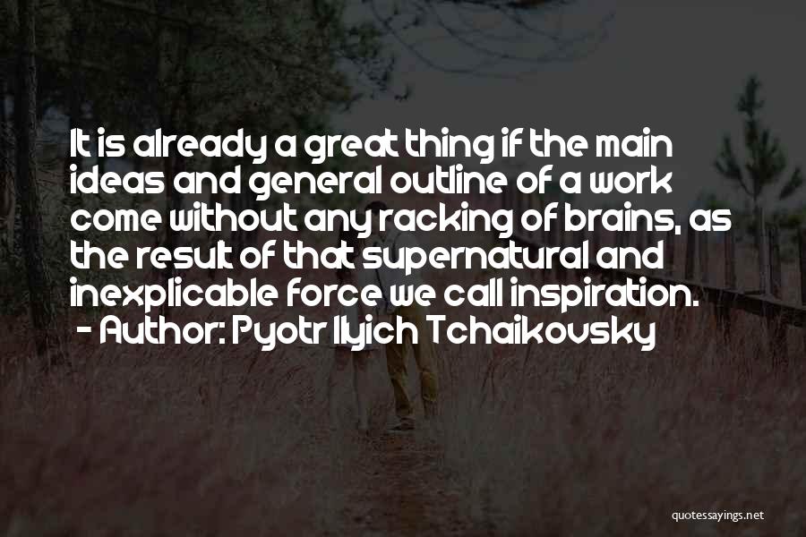 Great Brains Quotes By Pyotr Ilyich Tchaikovsky