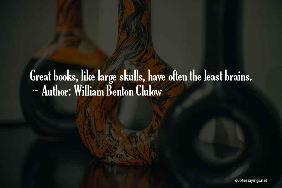 Great Brains Quotes By William Benton Clulow