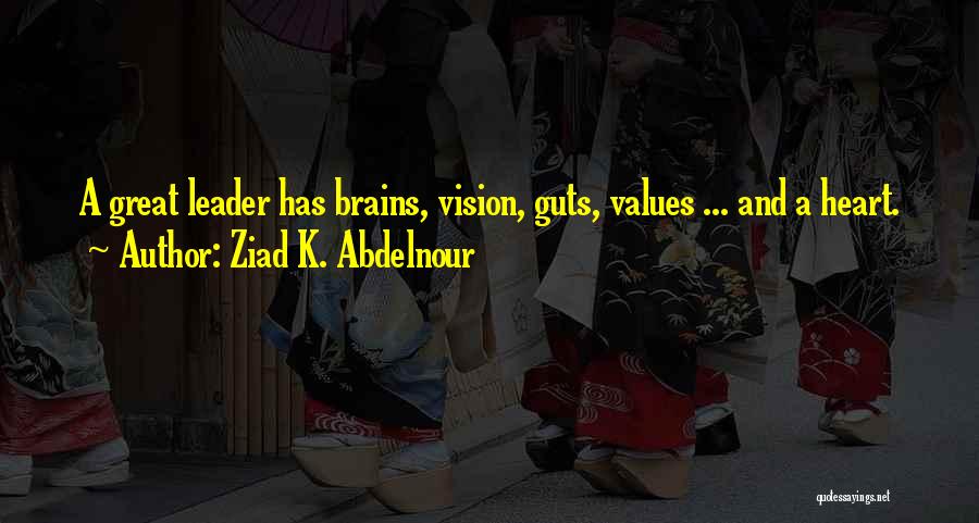 Great Brains Quotes By Ziad K. Abdelnour