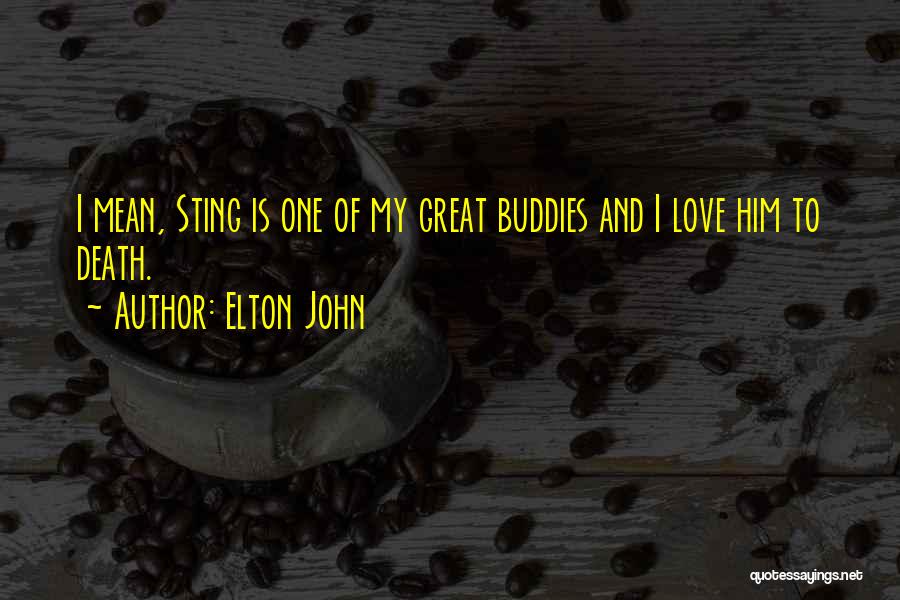 Great Buddies Quotes By Elton John