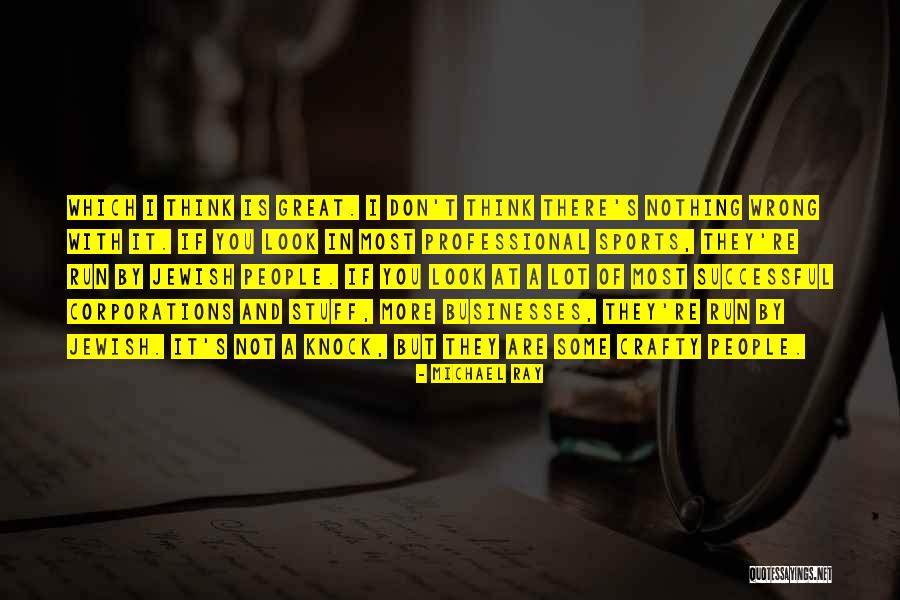 Great Businesses Quotes By Michael Ray Great Businesses Quotes By Michael Ray