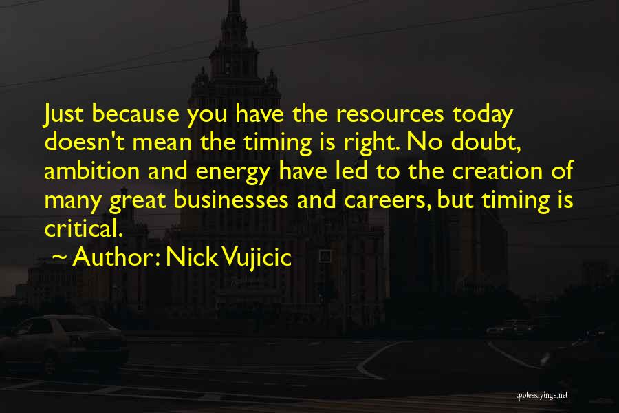 Great Businesses Quotes By Nick Vujicic