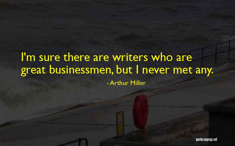 Great Businessman Quotes By Arthur Miller