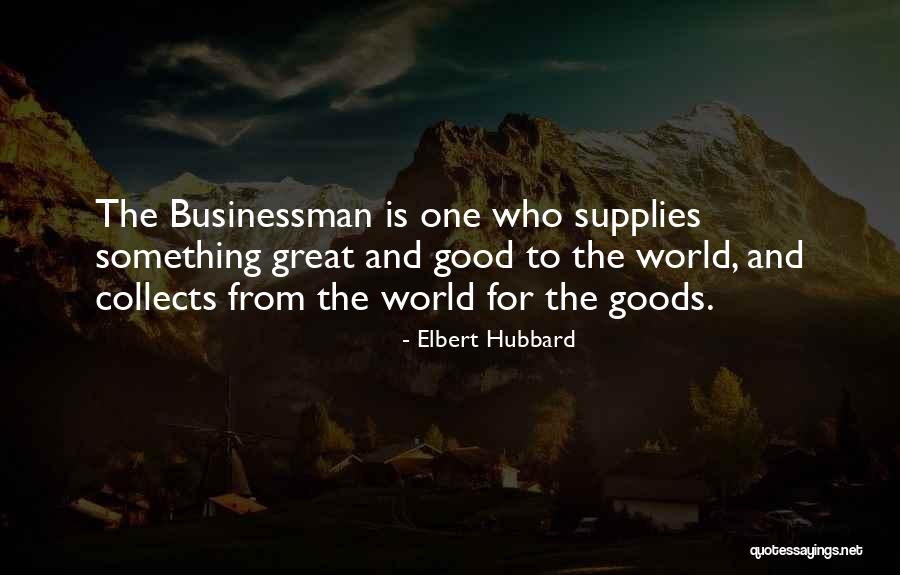 Great Businessman Quotes By Elbert Hubbard