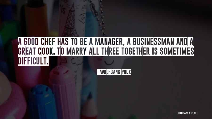 Great Businessman Quotes By Wolfgang Puck