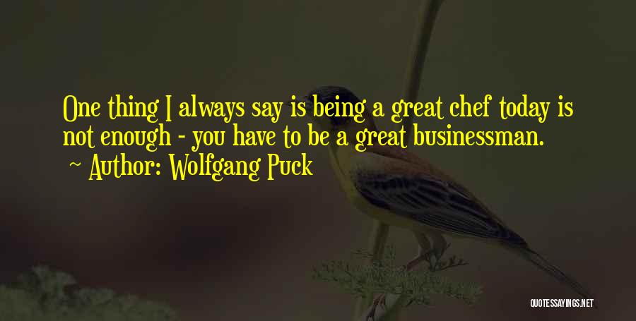 Great Businessman Quotes By Wolfgang Puck