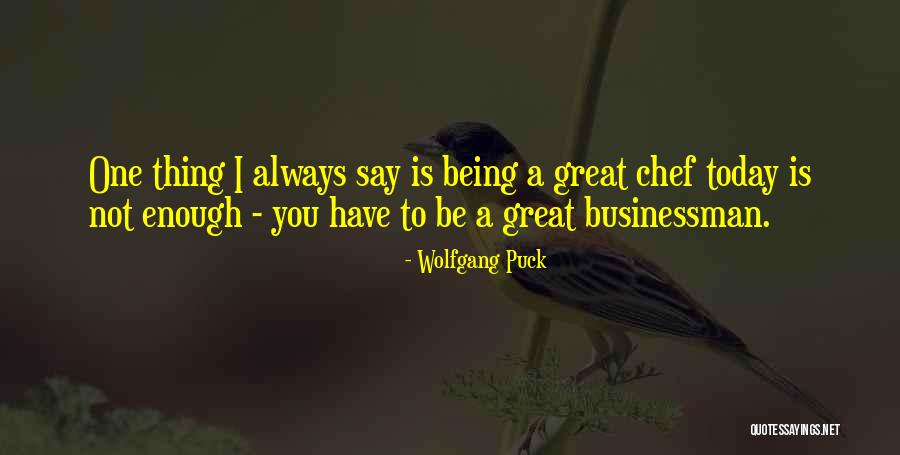 Great Businessman Quotes By Wolfgang Puck