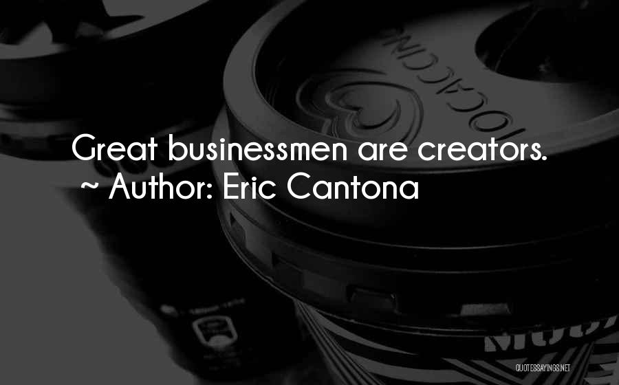 Great Businessmen Quotes By Eric Cantona