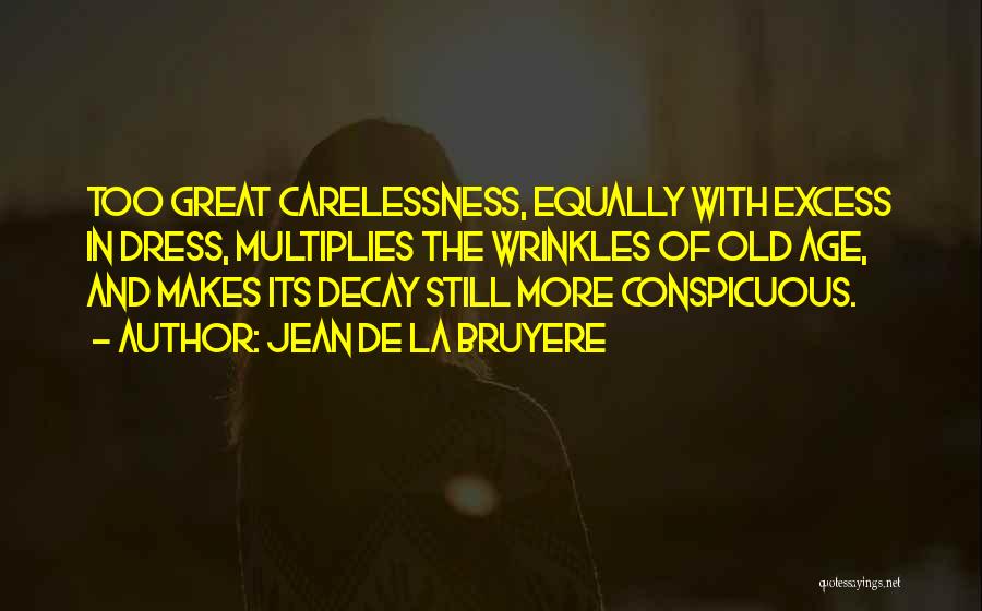 Great Carelessness Quotes By Jean De La Bruyere