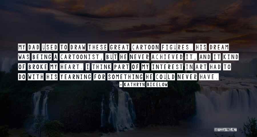 Great Cartoon Quotes By Kathryn Bigelow Great Cartoon Quotes By Kathryn Bigelow