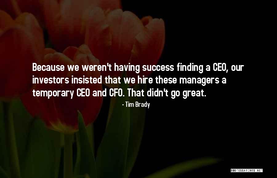 Great Ceo Quotes By Tim Brady Great Ceo Quotes By Tim Brady