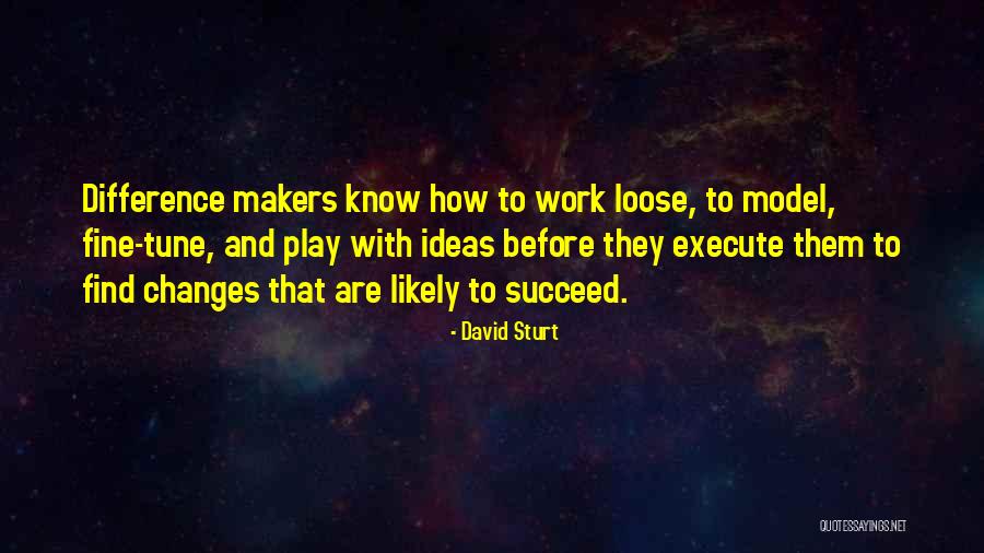 Great Changes At Work Quotes By David Sturt Great Changes At Work Quotes By David Sturt