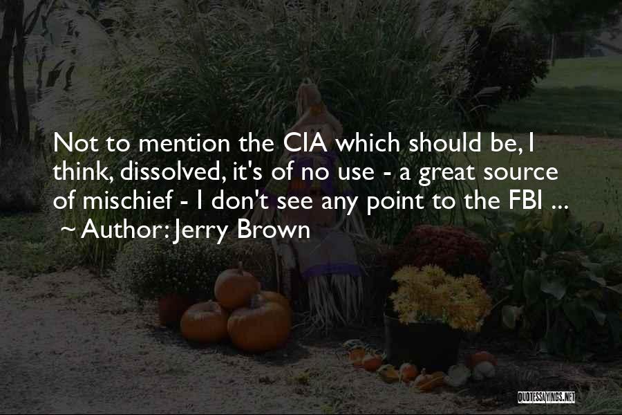 Great Cia Quotes By Jerry Brown