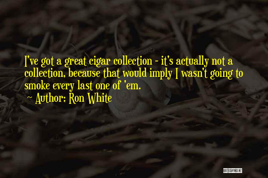 Great Cigar Quotes By Ron White