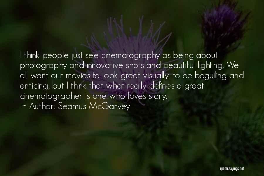 Great Cinematographer Quotes By Seamus McGarvey