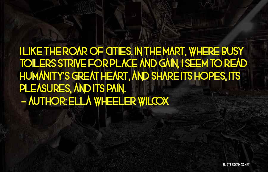 Great Cities Quotes By Ella Wheeler Wilcox