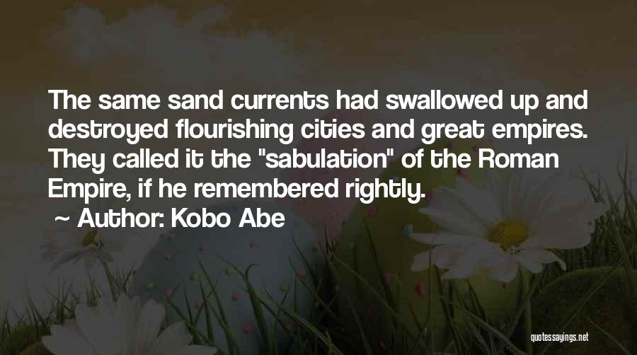 Great Cities Quotes By Kobo Abe