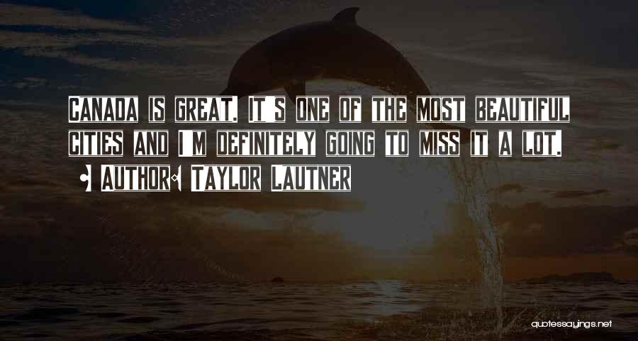 Great Cities Quotes By Taylor Lautner