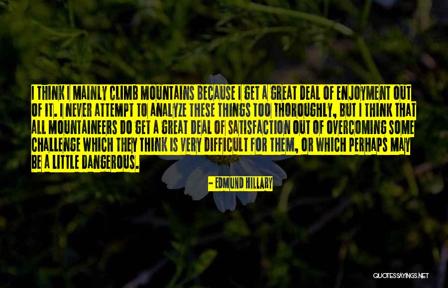 Great Climb Quotes By Edmund Hillary