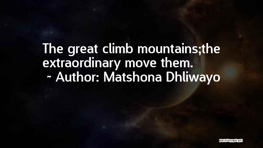 Great Climb Quotes By Matshona Dhliwayo