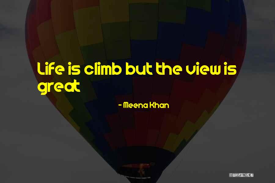 Great Climb Quotes By Meena Khan