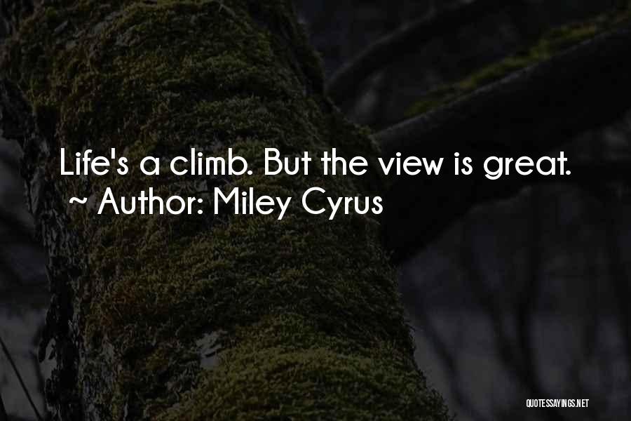Great Climb Quotes By Miley Cyrus