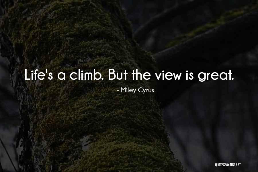 Great Climb Quotes By Miley Cyrus