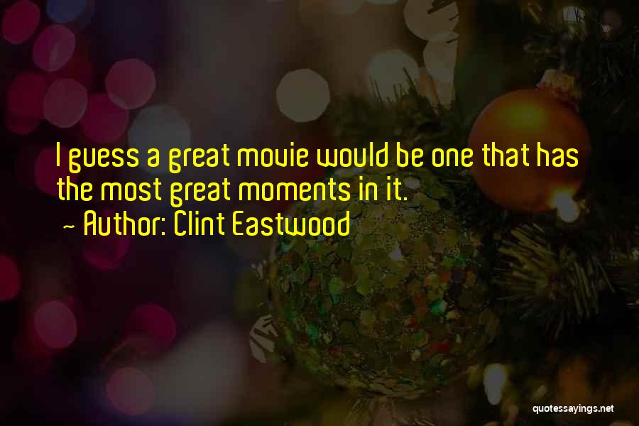 Great Clint Eastwood Movie Quotes By Clint Eastwood