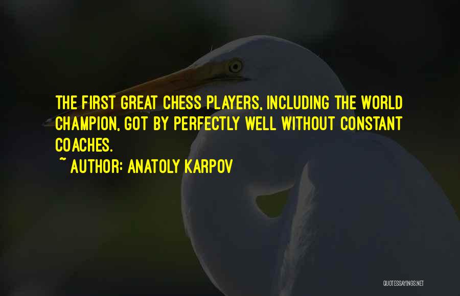 Great Coaches Quotes By Anatoly Karpov
