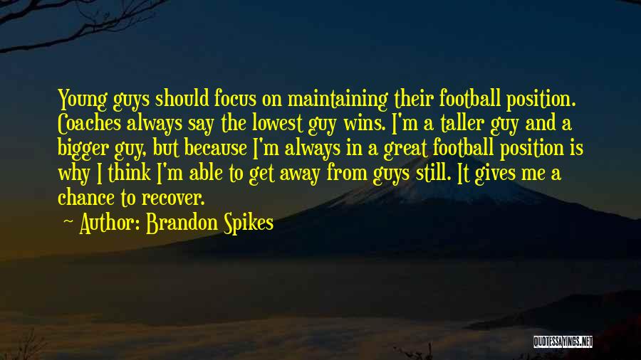 Great Coaches Quotes By Brandon Spikes
