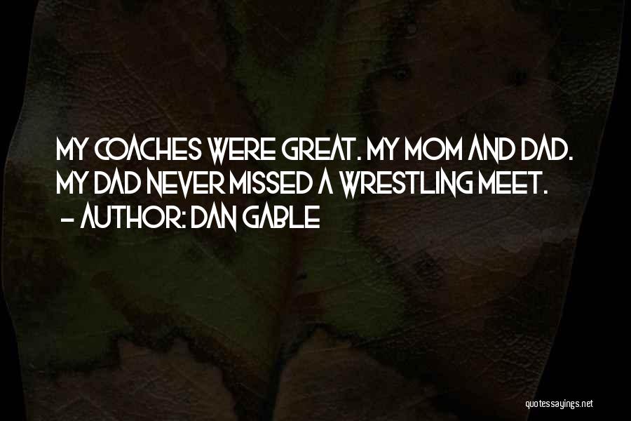 Great Coaches Quotes By Dan Gable