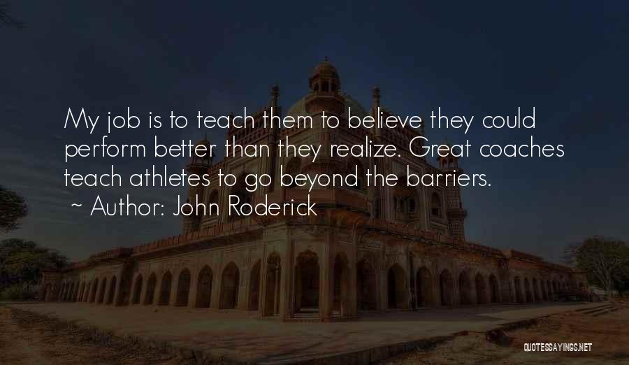 Great Coaches Quotes By John Roderick