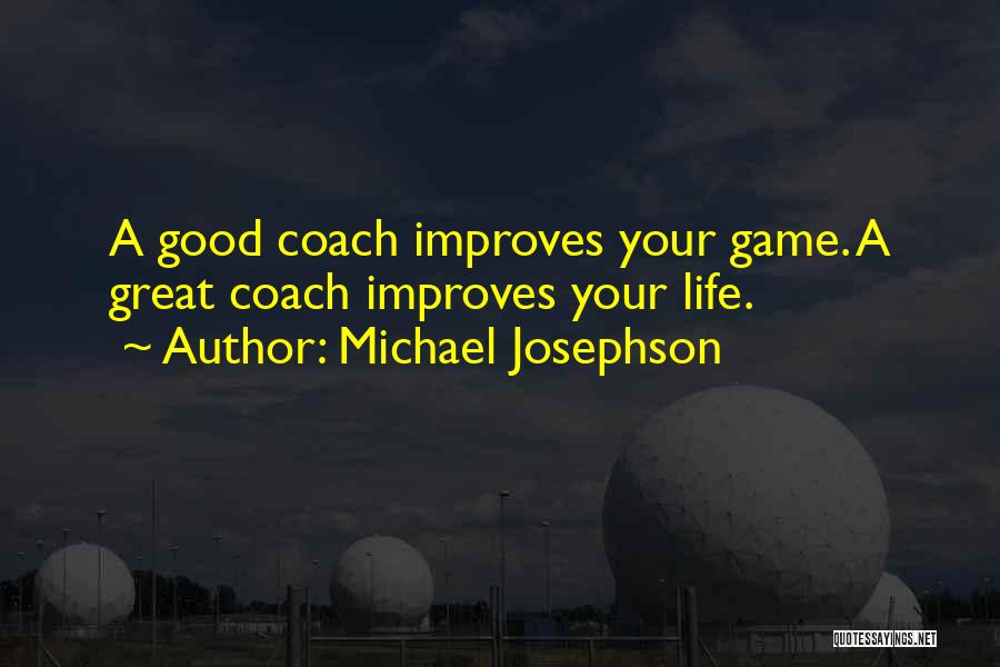 Great Coaches Quotes By Michael Josephson