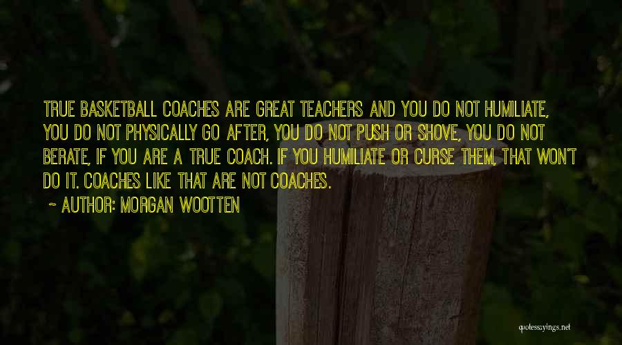 Great Coaches Quotes By Morgan Wootten