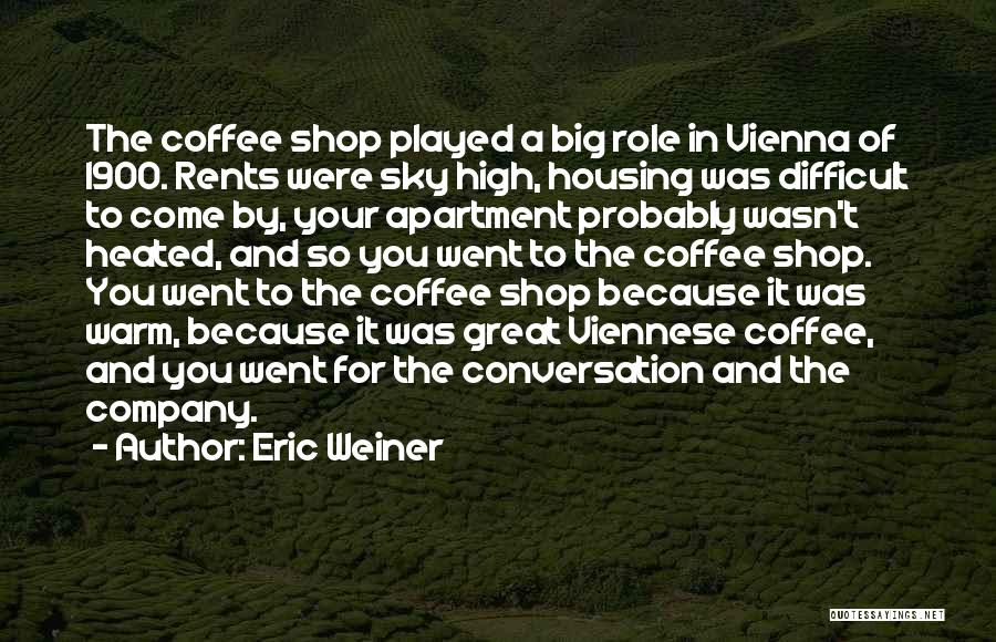 Great Coffee Shop Quotes By Eric Weiner